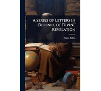 A Series of Letters in Defence of Divine Revelation