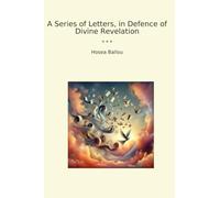 A Series of Letters, in Defence of Divine Revelation (Classic Books)