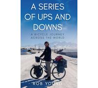 A Series of Ups and Downs: A Bicycle Journey Across the World