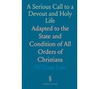 A Serious Call to a Devout and Holy Life: Adapted to the State and Condition of All Orders of Christians