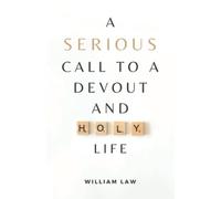 A Serious Call to a Devout and Holy Life: (Annotated)
