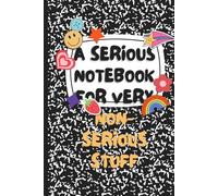 A Serious Notebook for Very Non-Serious Stuff: Serious cover. Not-so-serious thoughts inside