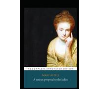 A serious proposal To The ladies "The Annotated Classic Edition"
