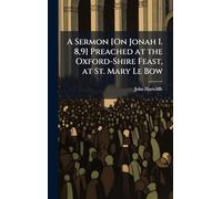 A Sermon [On Jonah I. 8,9] Preached at the Oxford-Shire Feast, at St. Mary Le Bow