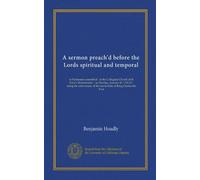 A sermon preach'd before the Lords spiritual and temporal: in Parliament assembled : at the Collegiate Church of St. Peter's Westminister : on Monday, ... of the martyrdom of King Charles the First