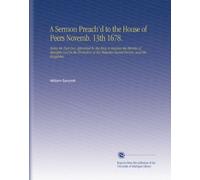 A Sermon Preach'd to the House of Peers Novemb. 13th 1678.: Being the Fast-Day Appointed by the King to Implore the Mercies of Almighty God in the ... Majesties Sacred Person, and His Kingdoms.