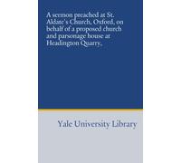 A sermon preached at St. Aldate's Church, Oxford, on behalf of a proposed church and parsonage house at Headington Quarry,