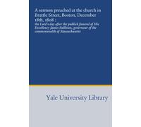 A sermon preached at the church in Brattle Street, Boston, December 18th, 1808 :: the Lord's day after the publick funeral of His Excellency James ... of the commonwealth of Massachusetts