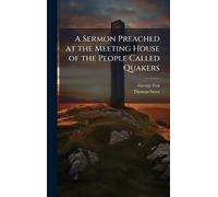A Sermon Preached at the Meeting House of the People Called Quakers