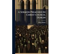 A Sermon Preached In Christ-church, Dublin