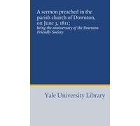 A sermon preached in the parish church of Downton, on June 3, 1811;: being the anniversary of the Downton Friendly Society