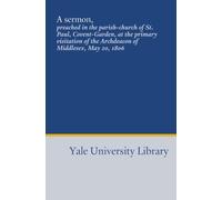 A sermon,: preached in the parish-church of St. Paul, Covent-Garden, at the primary visitation of the Archdeacon of Middlesex, May 20, 1806