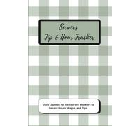 A Servers Tip & Hour Tracker: Daily Logbook for Restaurant Workers to Track Hours, Wages, and Tips