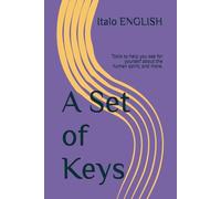 A Set of Keys: Tools to help you see for yourself about the human spirit; and more. (Italo English EN)