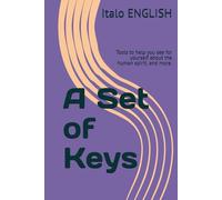 A Set of Keys: Tools to help you see for yourself about the human spirit; and more. (Italo English EN)