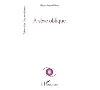 À sève oblique (Poètes Des Cinq Continents)