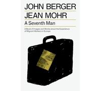 John Berger – A Seventh Man: Imágenes y palabras sobre trabajadores migrantes en Europa
