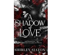 A Shadow of Love: Six Stories of Hearts Bound in Dark and Blood (Dark Love Stories)