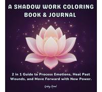 A Shadow Work Coloring Book & Journal: 2 in 1 Guide to Process Emotions. Heal Past Wounds, and Move Forward with New Power