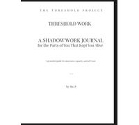 A Shadow Work Journal for the Parts of You That Kept You Alive: A Grounded Guide for Awareness, Capacity, and Self-Trust
