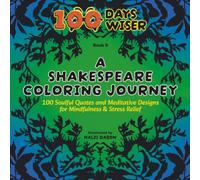 A Shakespeare Coloring Journey: 100 Soulful Quotes and Meditative Designs for Mindfulness & Stress Relief (100 Days Wiser)
