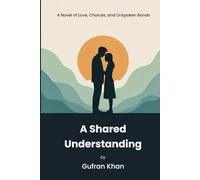 A Shared Understanding: A Novel of Love, Choices, and Unspoken Bonds. A heart-tugging contemporary romance about love, duty, and the one who understands