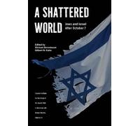 A Shattered World: Jews and Israel After October 7 (Jewish Role in American Life: an Annual Review)