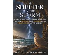 A Shelter in the Storm: A Faith-Based Guide to Help Survivors Process Thoughts and Feelings to Aid Mental Health After a Storm