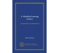 A shepherd among wolves (Vol-1): war-time letters of Cardinal Mercier