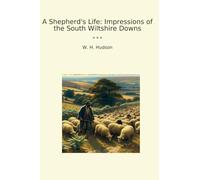 A Shepherd's Life: Impressions of the South Wiltshire Downs (Classic Books)