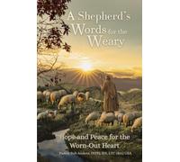 A Shepherd's Words for the Weary: Hope and Peace for the Worn-Out Heart