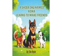 A Shiba Inu Named Kona Finds New Friends: Children’s book ages 2-9, books on Shiba Inu, 30 pages, great for dog lovers, 6 x 9 Inches