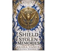 A Shield of Stolen Memories: A Modern Greek Goddess Romantasy (The Forgotten Divine)
