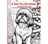 A Shih Tzu Christmas: A Coloring Book For All Ages (Shih Tzu Coloring Books)