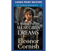 A Shilling for the Slum Girl’s Dreams: LARGE PRINT EDITION