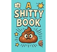 A SHITTY BOOK: A Baby Logbook for Diapers, Feedings and Daily Chaos