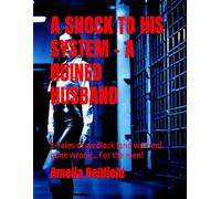 A SHOCK TO HIS SYSTEM - A RUINED HUSBAND: 2-Tales of wedlock (and women) gone wrong… For the men!