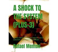 A SHOCK TO THE SYSTEM (PLUS-3): 4 erotic works of criminal coercion… occult seduction… and marital domination