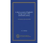 A short account of England's foreign trade in the nineteenth century: its economic and social results