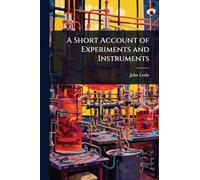 A Short Account of Experiments and Instruments