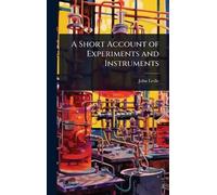 A Short Account of Experiments and Instruments