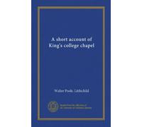 A short account of King's college chapel