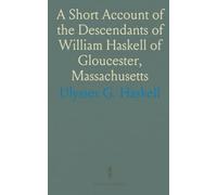 A Short Account of the Descendants of William Haskell of Gloucester, Massachusetts