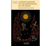 A Short Account of the Destruction of the Indies: An Eyewitness Account of the Spanish Conquest