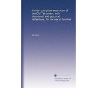 A short and plain exposition of the Old Testament, with devotional and practical reflections, for the use of families: Volume 4