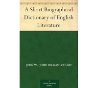A Short Biographical Dictionary of English Literature