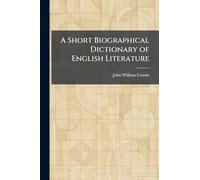 A Short Biographical Dictionary of English Literature