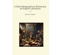 A Short Biographical Dictionary of English Literature (Classic Books)