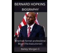 A short Biography of Bernard Hopkins: Former American professional Boxer ( The Executioner)