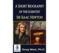 A Short Biography of the Scientist Sir Isaac Newton: 1 (30 Minute Book Series)